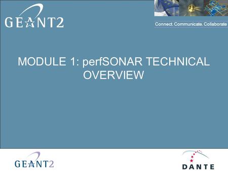 Connect. Communicate. Collaborate Click to edit Master title style MODULE 1: perfSONAR TECHNICAL OVERVIEW.