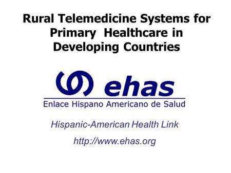 Hispanic-American Health Link  Rural Telemedicine Systems for Primary Healthcare in Developing Countries.