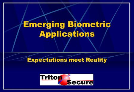 Emerging Biometric Applications Expectations meet Reality.