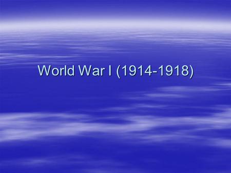 World War I (1914-1918). I. The Road to War:  Hidden Causes of WWI : existed well before 1914 1)Imperialism: -European powers had been building empires.