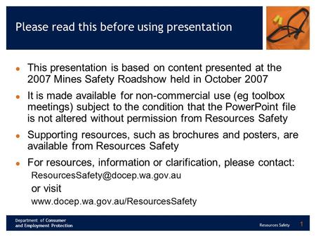 Department of Consumer and Employment Protection Resources Safety 1 Please read this before using presentation This presentation is based on content presented.