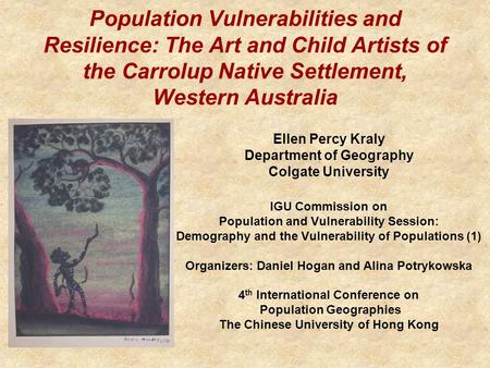 Population Vulnerabilities and Resilience: The Art and Child Artists of the Carrolup Native Settlement, Western Australia Ellen Percy Kraly Department.