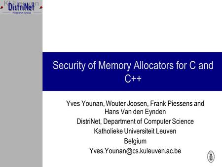 Security of Memory Allocators for C and C++ Yves Younan, Wouter Joosen, Frank Piessens and Hans Van den Eynden DistriNet, Department of Computer Science.