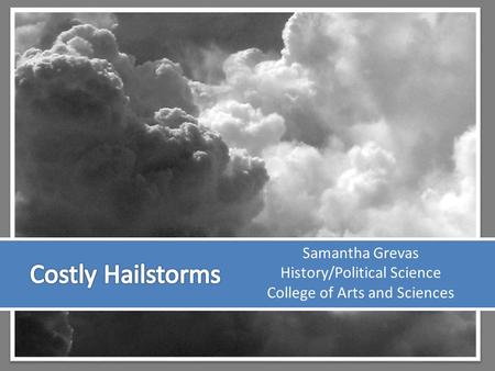 Costly Hailstorms Samantha Grevas History/Political Science