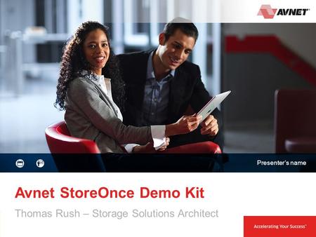 1 21 October 2014 Avnet StoreOnce Demo Kit Thomas Rush – Storage Solutions Architect Presenter’s name.