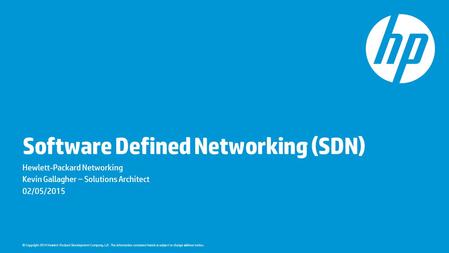 © Copyright 2014 Hewlett-Packard Development Company, L.P. The information contained herein is subject to change without notice. Software Defined Networking.