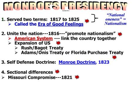 1. Served two terms: 1817 to 1825  Called the Era of Good Feelings 2. Unite the nation---1816---”promote nationalism”  American System  American System.