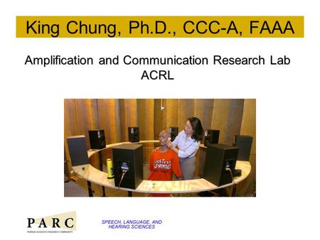 King Chung, Ph.D., CCC-A, FAAA Amplification and Communication Research Lab ACRL.