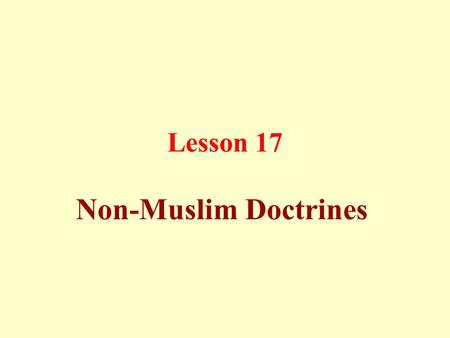 Lesson 17 Non-Muslim Doctrines. Hinduism (i) Calling to Divine Trinity: Brahma as the creator, Vishnu the protector of the creation, and Shiva the annihilator.