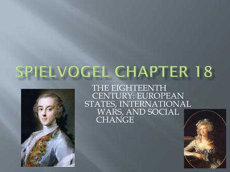 THE EIGHTEENTH CENTURY: EUROPEAN STATES, INTERNATIONAL WARS, AND SOCIAL CHANGE.