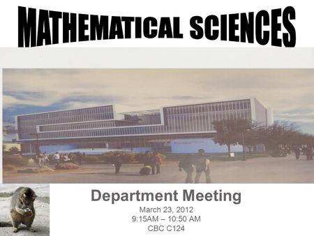 Department Meeting March 23, 2012 9:15AM – 10:50 AM CBC C124.