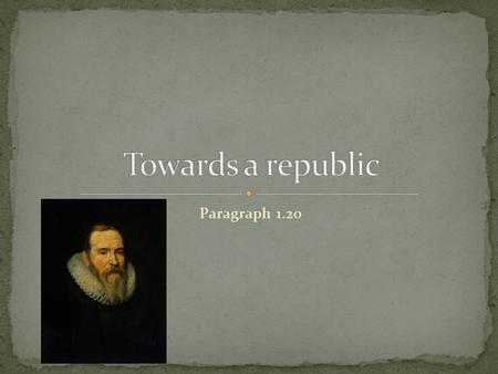 Paragraph 1.20. The Dutch had: No ruler, no regent And they were losing the war against Spain. Spain send a new regent for the Spanish Netherlands: Duke.