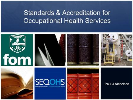 Standards & Accreditation for Occupational Health Services Paul J Nicholson.