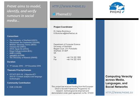 Contacts P HEME aims to model, identify, and verify rumours in social media… Consortium The University of Sheffield (USFD) Universitaet des Saarlandes.