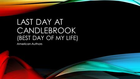 LAST DAY AT CANDLEBROOK (BEST DAY OF MY LIFE) American Authors.