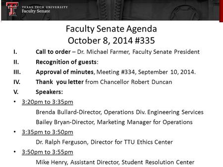 Faculty Senate Agenda October 8, 2014 #335 I.Call to order – Dr. Michael Farmer, Faculty Senate President II.Recognition of guests: III.Approval of minutes,