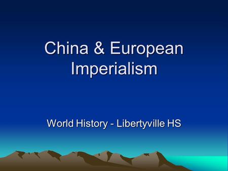 China & European Imperialism World History - Libertyville HS.