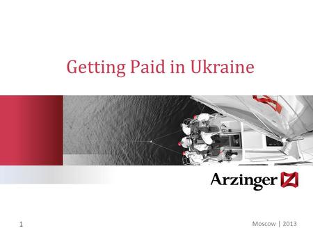 Getting Paid in Ukraine Moscow | 2013 1. Almost no voluntary enforcement (“debts pay only cowards”) Debtors used to “fight till the end” and use all possible.