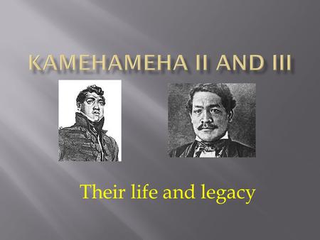 Their life and legacy.  Mother: Keopuolani  Father: Kamehameha  Date: 1797  Where: Hilo.