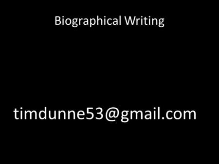 Biographical Writing Biographical Writing Starter Write down some facts and information about a famous person you know something.