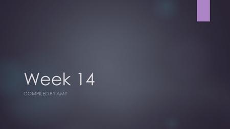 Week 14 COMPILED BY AMY. King Edward III  He had 12 Children and 5 of his Sons grew to adulthood.  His Mom was the French Princess  He nicknamed all.