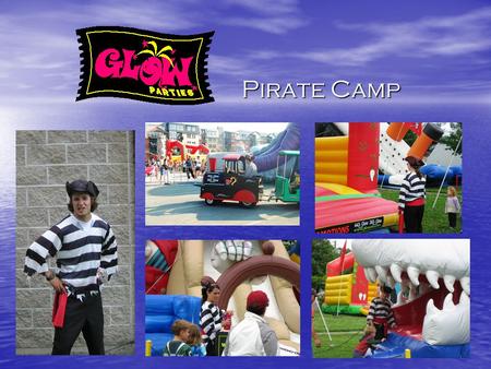 Pirate Camp. Ye Capatan’s Log Th’ Idee What be Pirate Camp? Th' Amusements Th’ Entertainers Th’ Atmosphere & Props.