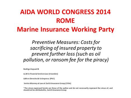 AIDA WORLD CONGRESS 2014 ROME Marine Insurance Working Party Preventive Measures: Costs for sacrificing of insured property to prevent further loss (such.