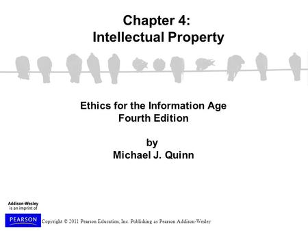 Copyright © 2011 Pearson Education, Inc. Publishing as Pearson Addison-Wesley Ethics for the Information Age Fourth Edition by Michael J. Quinn Chapter.