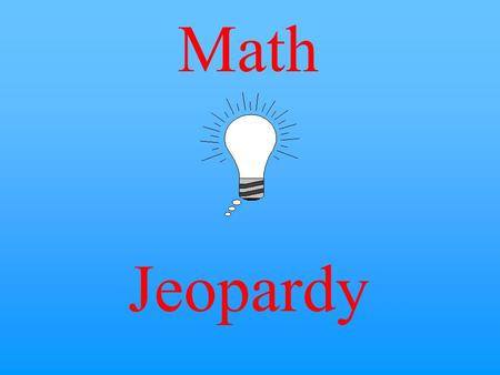 Math Jeopardy $10 $20 $30 $40 $50 $20 $30 $40 $50 $30 $20 $40 $50 $20 $30 $40 $50 $20 $30 $40 $50 Make a List Fractions Guess and Check PotpourriPatterns.