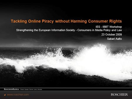 Tackling Online Piracy without Harming Consumer Rights IES - IBBT Workshop Strengthening the European Information Society - Consumers in Media Policy and.