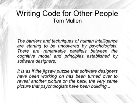 Writing Code for Other People Tom Mullen The barriers and techniques of human intelligence are starting to be uncovered by psychologists. There are remarkable.