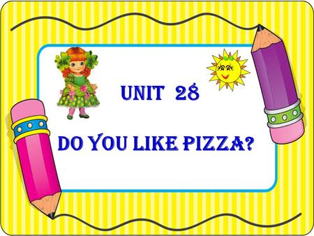 UNIT 28 Do you like pizza?. Oh, it’s cool! I like it. Look, Betty. A new fast food restaurant. Lora Betty.