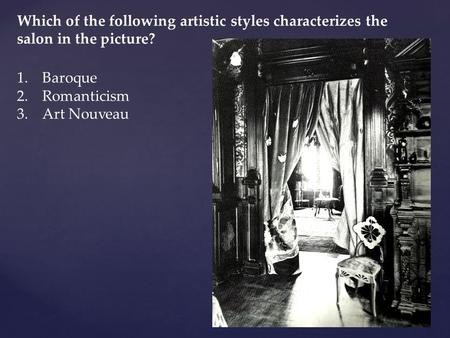 Which of the following artistic styles characterizes the salon in the picture? 1.Baroque 2.Romanticism 3.Art Nouveau.