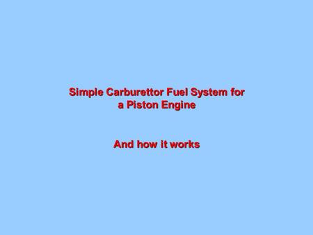 Simple Carburettor Fuel System for a Piston Engine