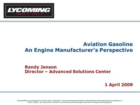 Copyright 2008, Lycoming Engines, a division of Avco Corporation. This document and the information contained therein are the property of Lycoming Engines,