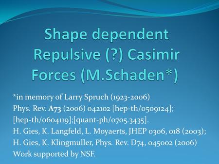 *in memory of Larry Spruch (1923-2006) Phys. Rev. A73 (2006) 042102 [hep-th/0509124]; [hep-th/0604119];[quant-ph/0705.3435]. H. Gies, K. Langfeld, L. Moyaerts,