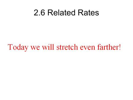 2.6 Related Rates Geometric Model dx/dt? Solve on Board.