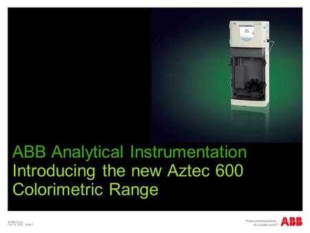 © ABB Group May 19, 2015 | Slide 1 ABB Analytical Instrumentation Introducing the new Aztec 600 Colorimetric Range.