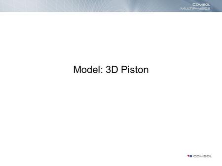 Model: 3D Piston. Diesel Engine Piston Studies the deformation and distribution of stresses in a suggested design at steady-state conditions Applied piston.