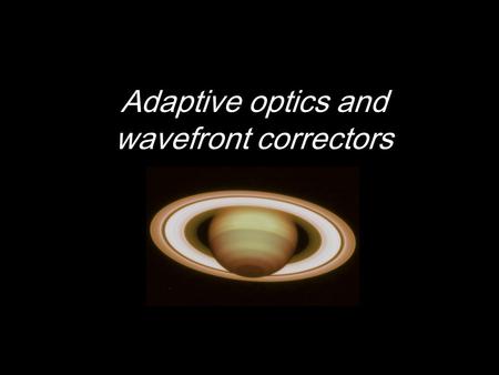 Adaptive optics and wavefront correctors.