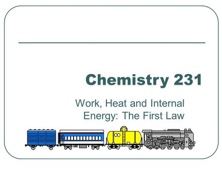 Work, Heat and Internal Energy: The First Law. System – the specific part of the universe of interest to us Surroundings – the part of the universe not.