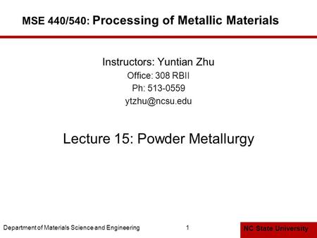 NC State University Department of Materials Science and Engineering1 MSE 440/540: Processing of Metallic Materials Instructors: Yuntian Zhu Office: 308.