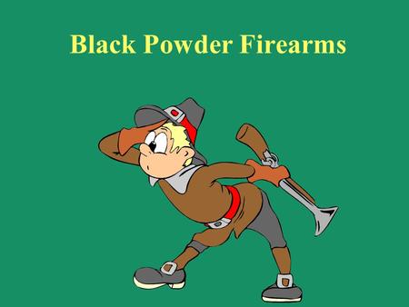 Black Powder Firearms.