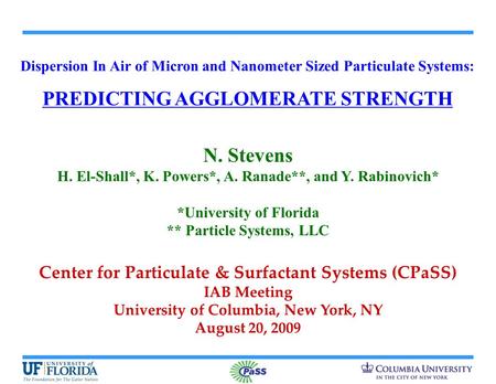 Dispersion In Air of Micron and Nanometer Sized Particulate Systems: PREDICTING AGGLOMERATE STRENGTH N. Stevens H. El-Shall*, K. Powers*, A. Ranade**,