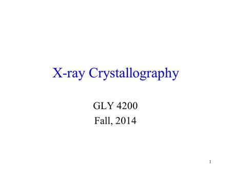 1 X-ray Crystallography GLY 4200 Fall, 2014. Discovery of X-rays Wilhelm Conrad Roentgen discovered x- radiation in 1895 In 1912, Friedrich, Knipping,