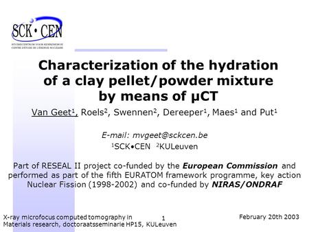 1 X-ray microfocus computed tomography in Materials research, doctoraatsseminarie HP15, KULeuven February 20th 2003 Characterization of the hydration of.