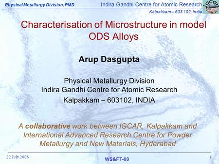 Indira Gandhi Centre for Atomic Research Kalpakkam – 603 102, India WS&FT-08 Physical Metallurgy Division, PMD 22 July 20081 Characterisation of Microstructure.