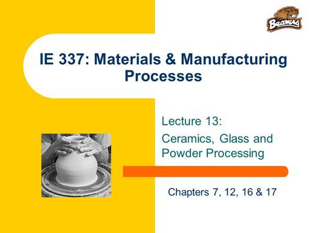 IE 337: Materials & Manufacturing Processes