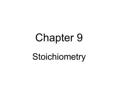 Chapter 9 Stoichiometry.