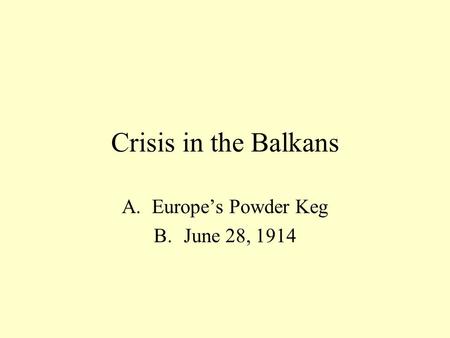 Crisis in the Balkans A.Europe’s Powder Keg B.June 28, 1914.